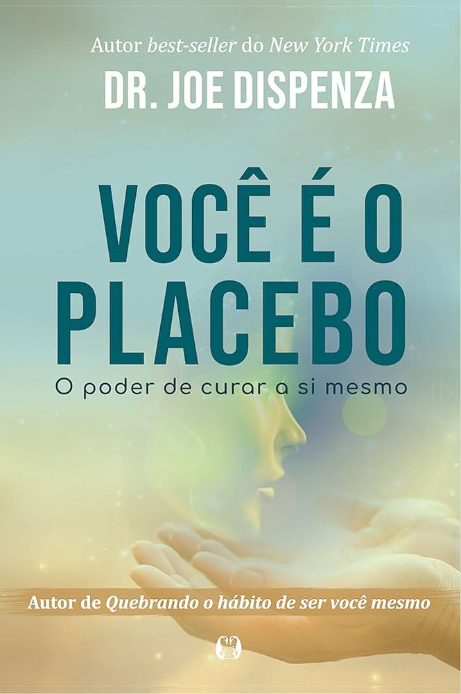 Capa do livro Você é o placebo: o poder de curar a si mesmo, de Dr. Joe Dispenza