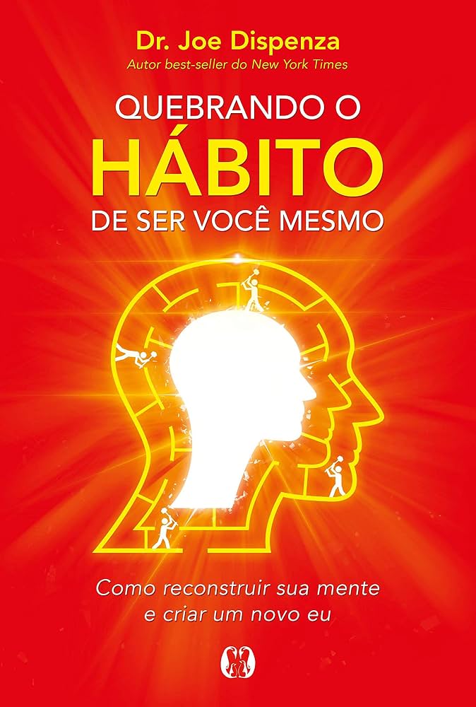 Capa em destaque: Quebrando o hábito de ser você mesmo: como reconstruir sua mente e criar um novo eu